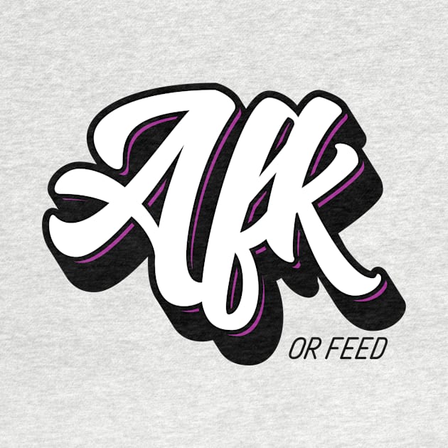 AFK or Feed by Fyremageddon